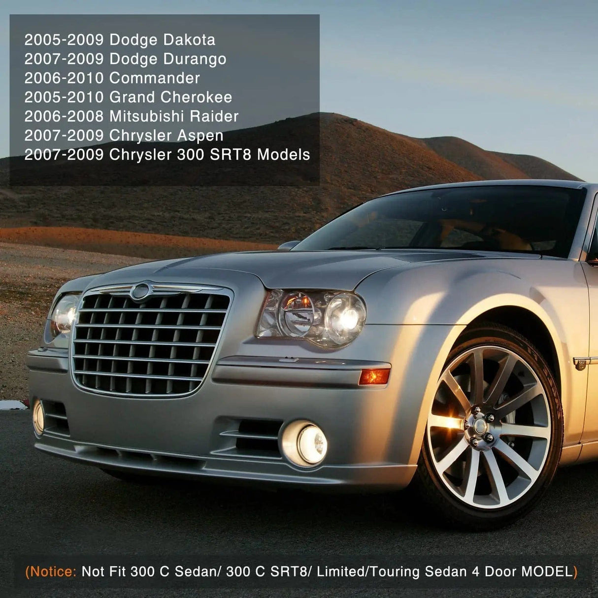 Fog Light Assembly 2005 2006 2007 2008 2009 2010Dodge Grand Cherokee 2007 2008 2009 Durango 2007 2008 2009 Chrysler 300 SRT8 Aspen 2005 2006 2007 2008 2009 Dodge Dakota 2006 2007 2008 2009 2010 Commander 2006 2007 2008 Raider Fog Light Assembly